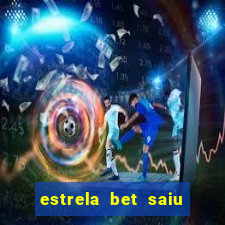 estrela bet saiu do ar